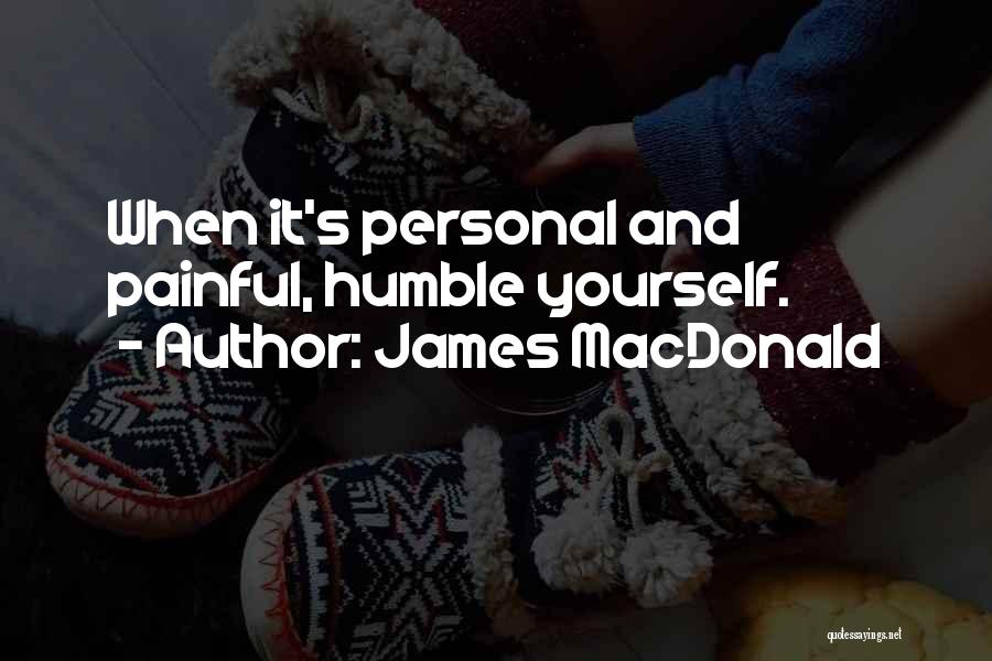 James MacDonald Quotes: When It's Personal And Painful, Humble Yourself.