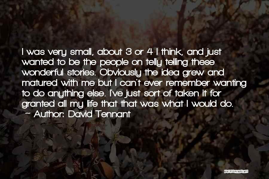 David Tennant Quotes: I Was Very Small, About 3 Or 4 I Think, And Just Wanted To Be The People On Telly Telling