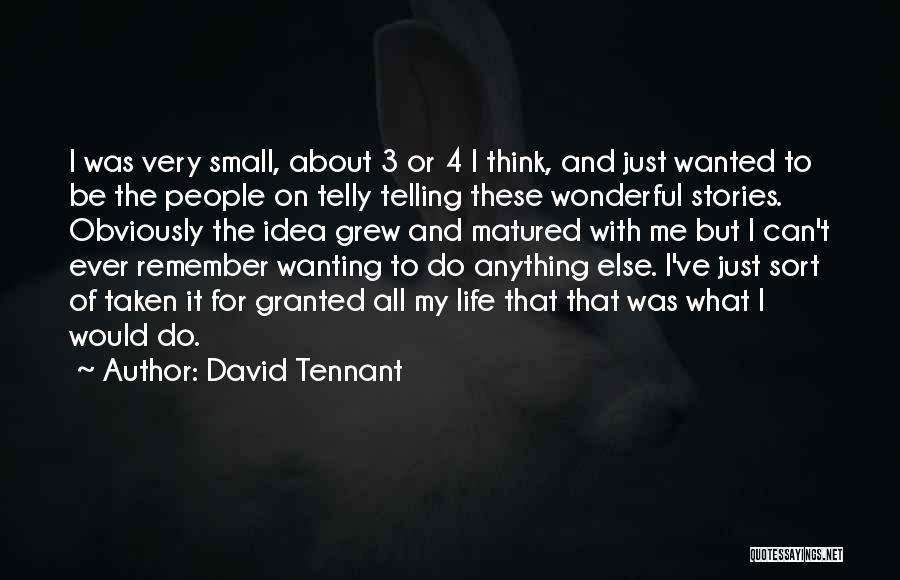 David Tennant Quotes: I Was Very Small, About 3 Or 4 I Think, And Just Wanted To Be The People On Telly Telling