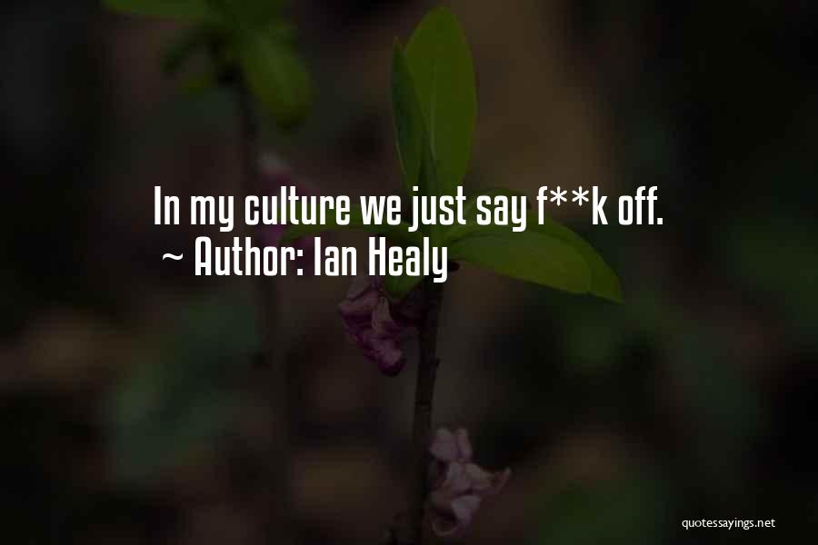 Ian Healy Quotes: In My Culture We Just Say F**k Off.