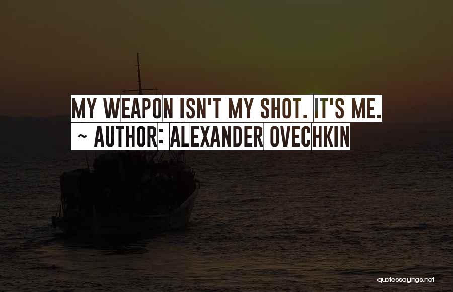 Alexander Ovechkin Quotes: My Weapon Isn't My Shot. It's Me.