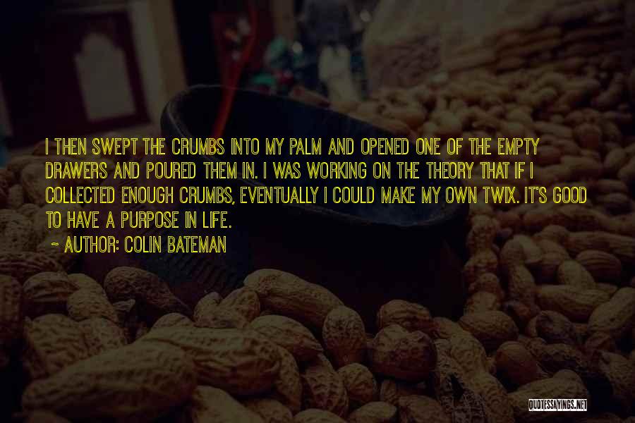 Colin Bateman Quotes: I Then Swept The Crumbs Into My Palm And Opened One Of The Empty Drawers And Poured Them In. I