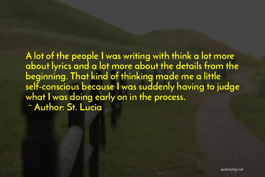 St. Lucia Quotes: A Lot Of The People I Was Writing With Think A Lot More About Lyrics And A Lot More About