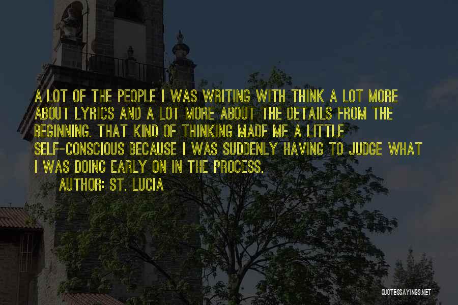 St. Lucia Quotes: A Lot Of The People I Was Writing With Think A Lot More About Lyrics And A Lot More About