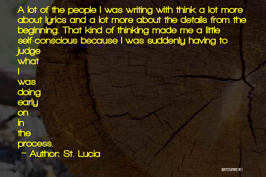 St. Lucia Quotes: A Lot Of The People I Was Writing With Think A Lot More About Lyrics And A Lot More About