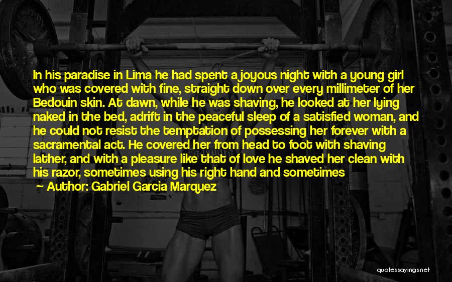 Gabriel Garcia Marquez Quotes: In His Paradise In Lima He Had Spent A Joyous Night With A Young Girl Who Was Covered With Fine,