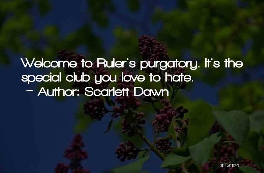 Scarlett Dawn Quotes: Welcome To Ruler's Purgatory. It's The Special Club You Love To Hate.