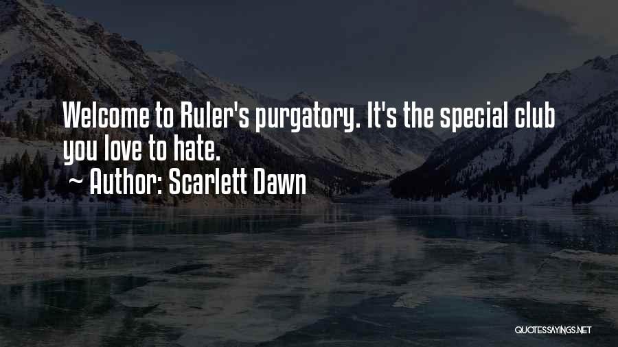 Scarlett Dawn Quotes: Welcome To Ruler's Purgatory. It's The Special Club You Love To Hate.