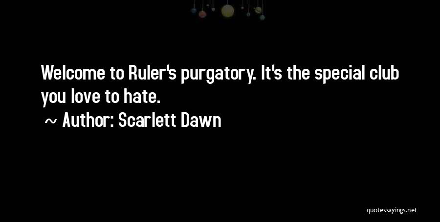 Scarlett Dawn Quotes: Welcome To Ruler's Purgatory. It's The Special Club You Love To Hate.