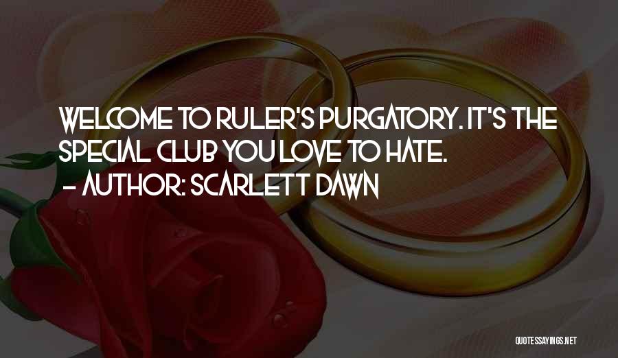 Scarlett Dawn Quotes: Welcome To Ruler's Purgatory. It's The Special Club You Love To Hate.