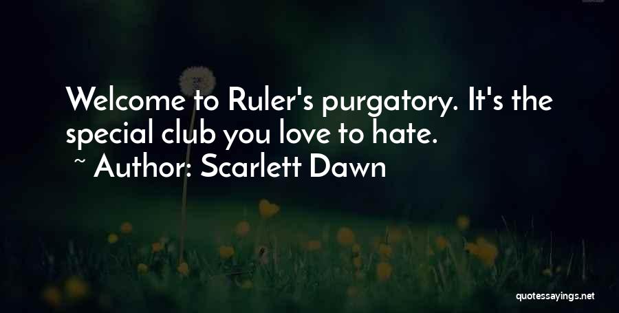 Scarlett Dawn Quotes: Welcome To Ruler's Purgatory. It's The Special Club You Love To Hate.