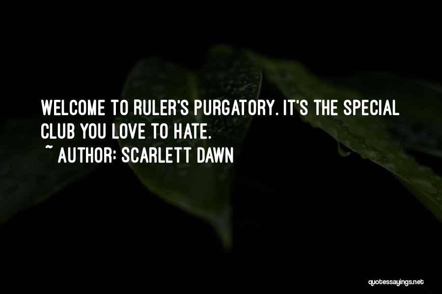 Scarlett Dawn Quotes: Welcome To Ruler's Purgatory. It's The Special Club You Love To Hate.