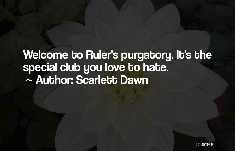 Scarlett Dawn Quotes: Welcome To Ruler's Purgatory. It's The Special Club You Love To Hate.