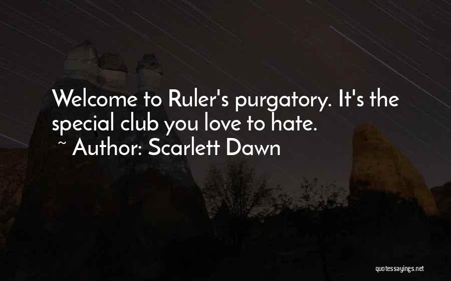 Scarlett Dawn Quotes: Welcome To Ruler's Purgatory. It's The Special Club You Love To Hate.