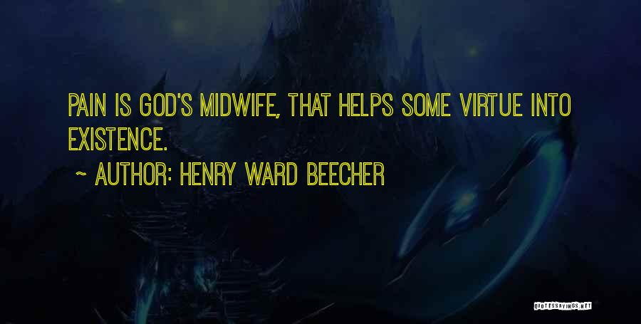 Henry Ward Beecher Quotes: Pain Is God's Midwife, That Helps Some Virtue Into Existence.