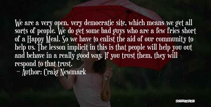 Craig Newmark Quotes: We Are A Very Open, Very Democratic Site, Which Means We Get All Sorts Of People. We Do Get Some