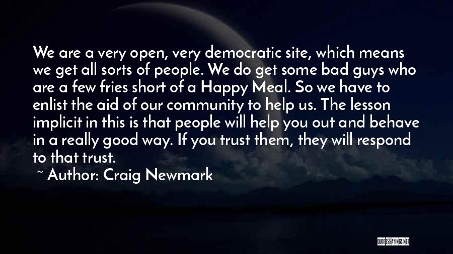 Craig Newmark Quotes: We Are A Very Open, Very Democratic Site, Which Means We Get All Sorts Of People. We Do Get Some