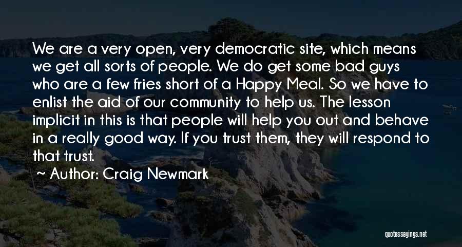 Craig Newmark Quotes: We Are A Very Open, Very Democratic Site, Which Means We Get All Sorts Of People. We Do Get Some