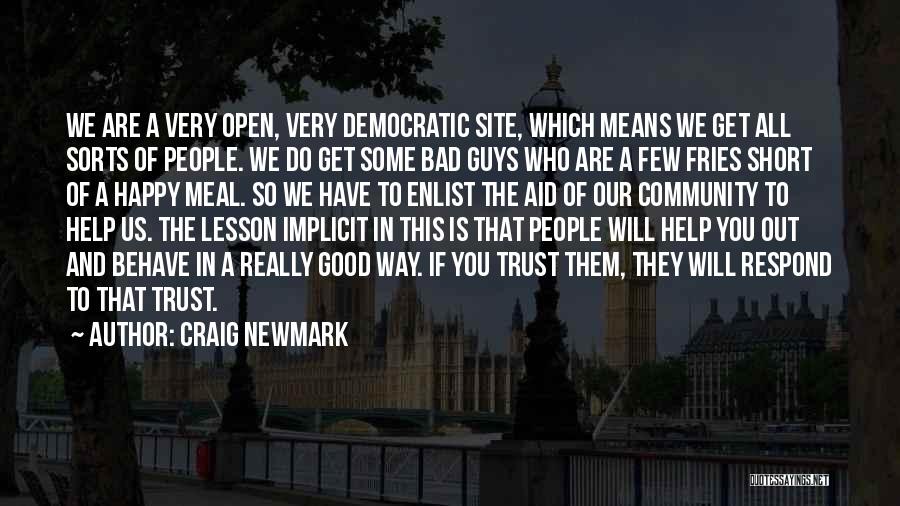 Craig Newmark Quotes: We Are A Very Open, Very Democratic Site, Which Means We Get All Sorts Of People. We Do Get Some