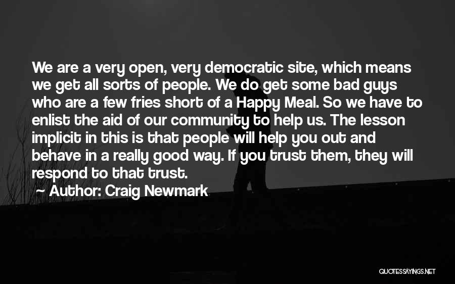 Craig Newmark Quotes: We Are A Very Open, Very Democratic Site, Which Means We Get All Sorts Of People. We Do Get Some
