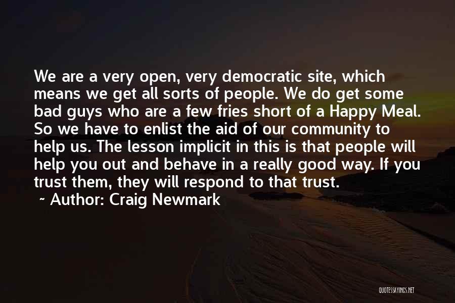 Craig Newmark Quotes: We Are A Very Open, Very Democratic Site, Which Means We Get All Sorts Of People. We Do Get Some