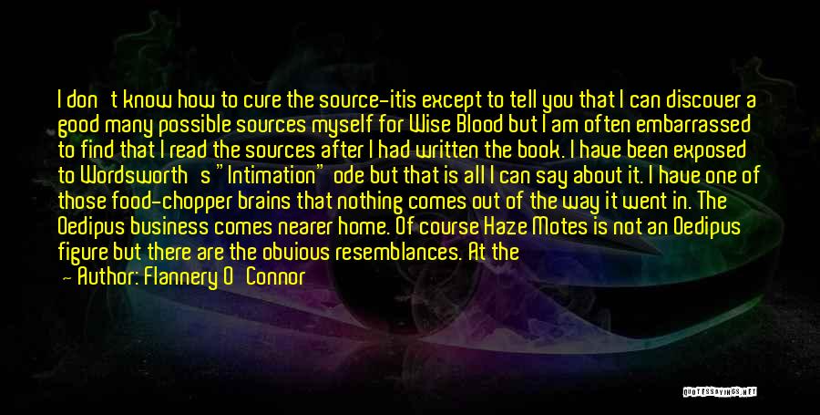 Flannery O'Connor Quotes: I Don't Know How To Cure The Source-itis Except To Tell You That I Can Discover A Good Many Possible