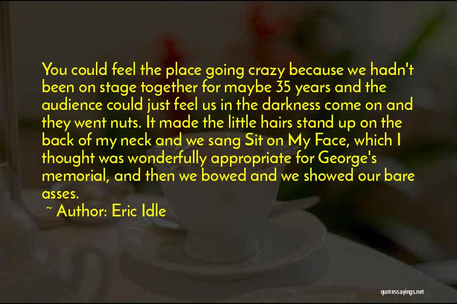 Eric Idle Quotes: You Could Feel The Place Going Crazy Because We Hadn't Been On Stage Together For Maybe 35 Years And The