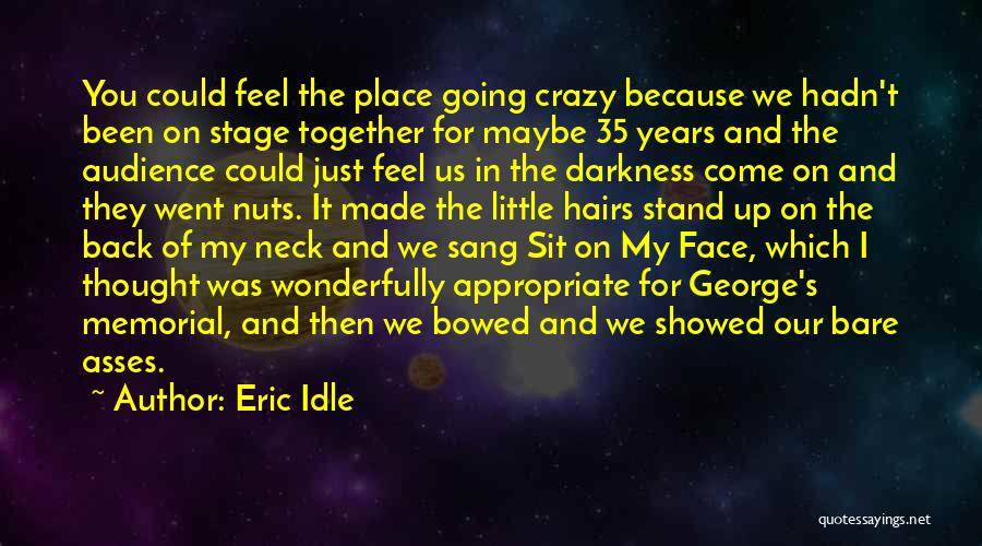 Eric Idle Quotes: You Could Feel The Place Going Crazy Because We Hadn't Been On Stage Together For Maybe 35 Years And The