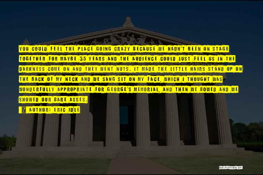 Eric Idle Quotes: You Could Feel The Place Going Crazy Because We Hadn't Been On Stage Together For Maybe 35 Years And The