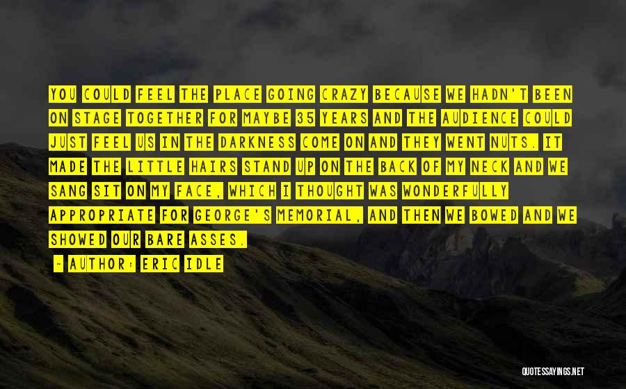 Eric Idle Quotes: You Could Feel The Place Going Crazy Because We Hadn't Been On Stage Together For Maybe 35 Years And The