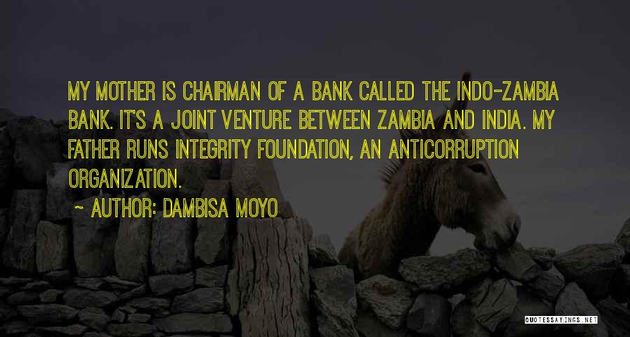 Dambisa Moyo Quotes: My Mother Is Chairman Of A Bank Called The Indo-zambia Bank. It's A Joint Venture Between Zambia And India. My