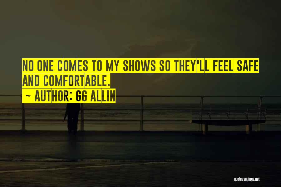 GG Allin Quotes: No One Comes To My Shows So They'll Feel Safe And Comfortable.