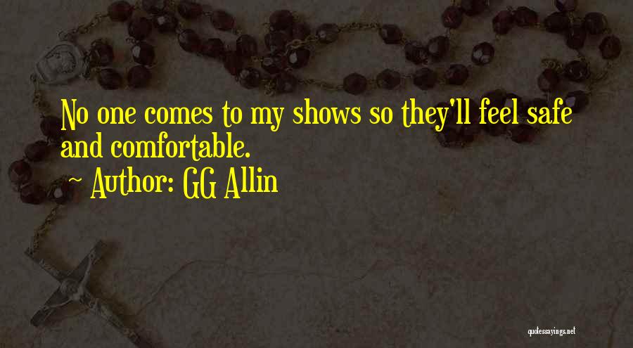 GG Allin Quotes: No One Comes To My Shows So They'll Feel Safe And Comfortable.