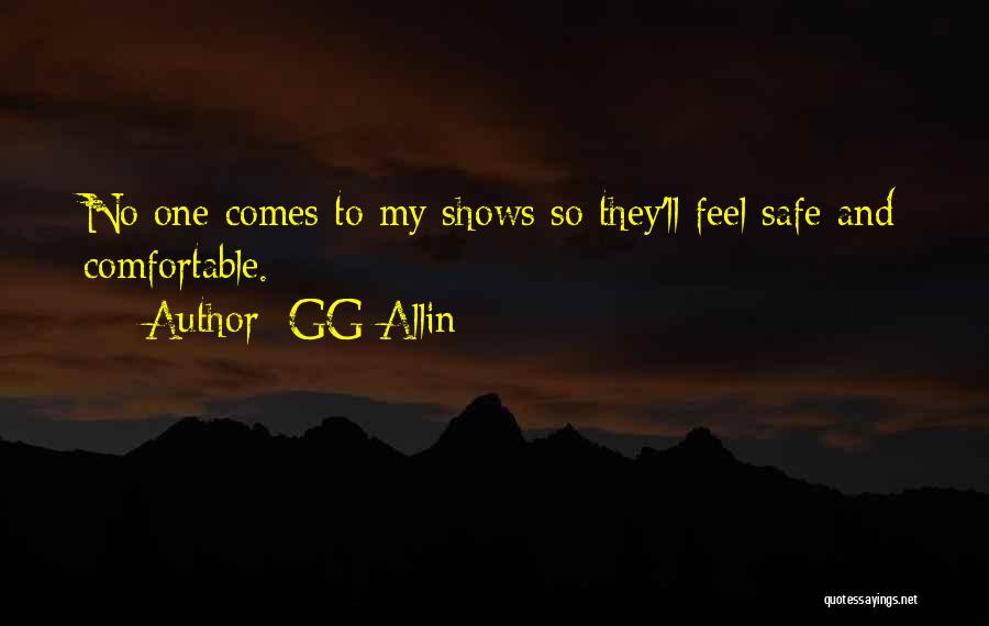 GG Allin Quotes: No One Comes To My Shows So They'll Feel Safe And Comfortable.