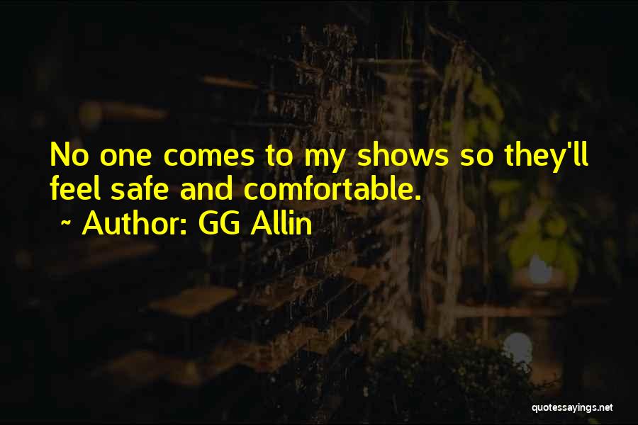 GG Allin Quotes: No One Comes To My Shows So They'll Feel Safe And Comfortable.