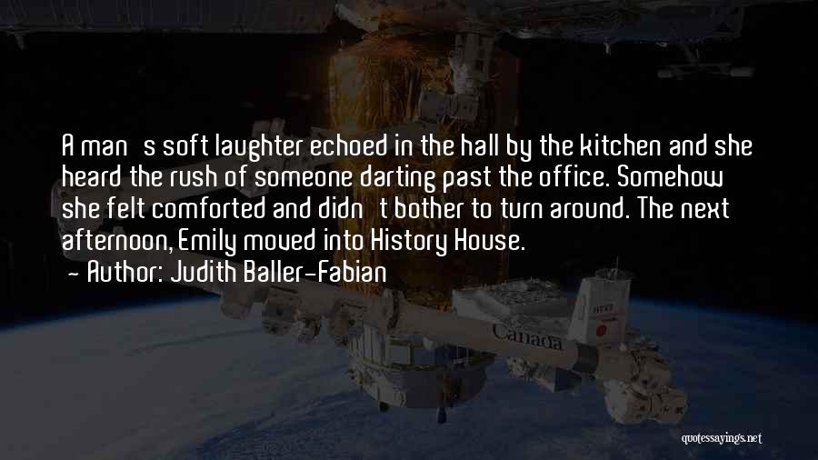 Judith Baller-Fabian Quotes: A Man's Soft Laughter Echoed In The Hall By The Kitchen And She Heard The Rush Of Someone Darting Past