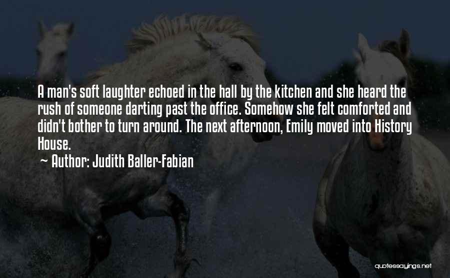 Judith Baller-Fabian Quotes: A Man's Soft Laughter Echoed In The Hall By The Kitchen And She Heard The Rush Of Someone Darting Past