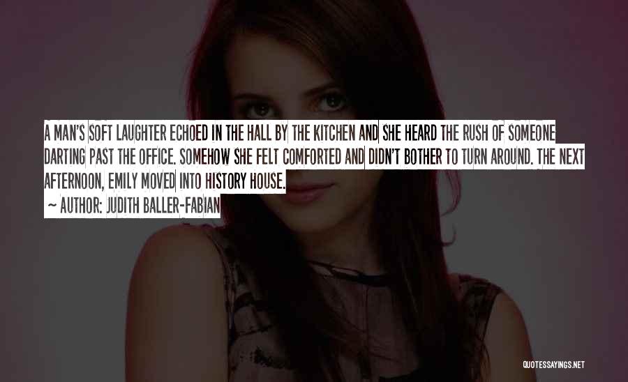 Judith Baller-Fabian Quotes: A Man's Soft Laughter Echoed In The Hall By The Kitchen And She Heard The Rush Of Someone Darting Past