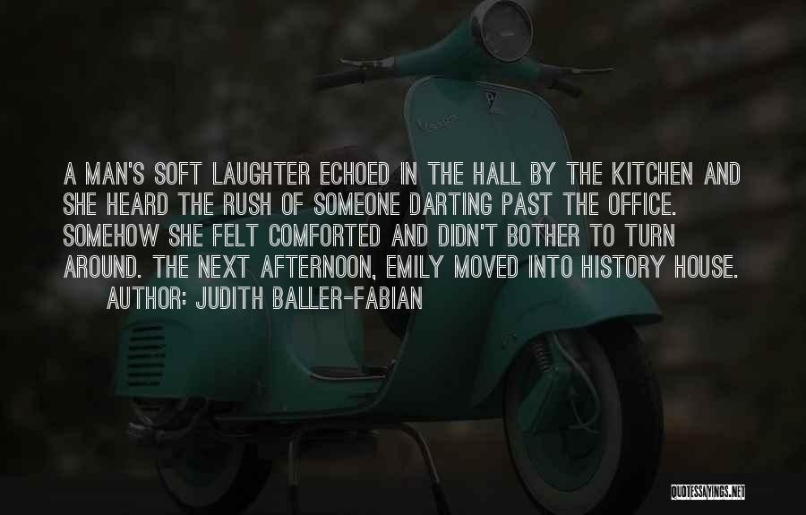 Judith Baller-Fabian Quotes: A Man's Soft Laughter Echoed In The Hall By The Kitchen And She Heard The Rush Of Someone Darting Past