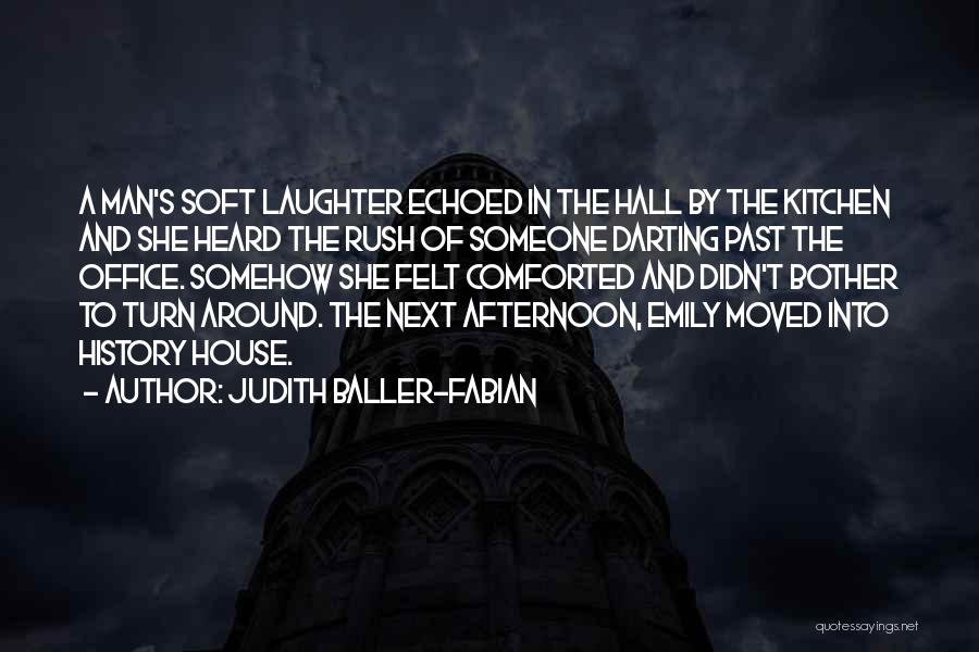 Judith Baller-Fabian Quotes: A Man's Soft Laughter Echoed In The Hall By The Kitchen And She Heard The Rush Of Someone Darting Past