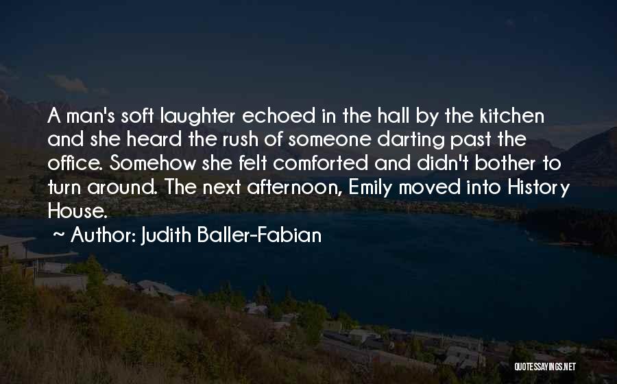 Judith Baller-Fabian Quotes: A Man's Soft Laughter Echoed In The Hall By The Kitchen And She Heard The Rush Of Someone Darting Past