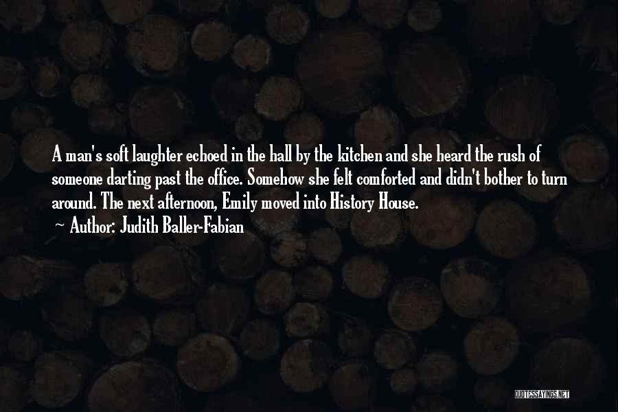 Judith Baller-Fabian Quotes: A Man's Soft Laughter Echoed In The Hall By The Kitchen And She Heard The Rush Of Someone Darting Past