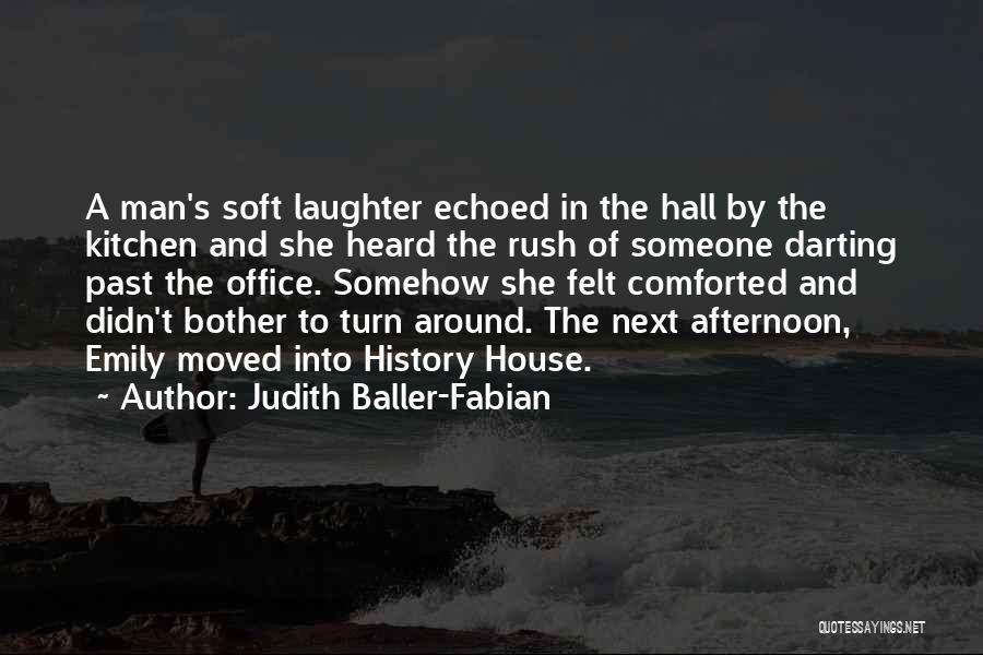 Judith Baller-Fabian Quotes: A Man's Soft Laughter Echoed In The Hall By The Kitchen And She Heard The Rush Of Someone Darting Past