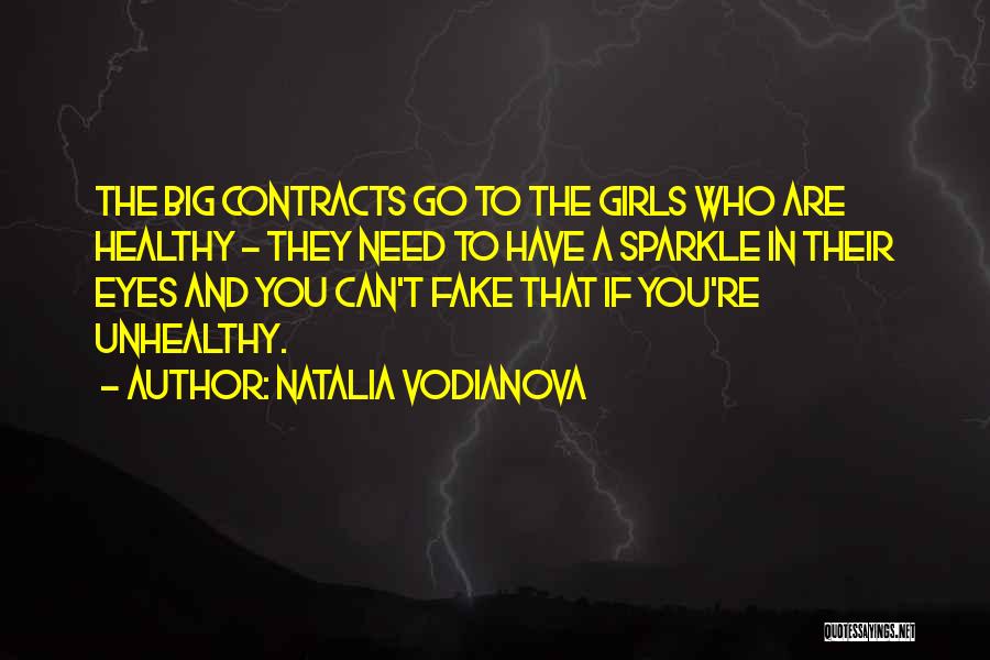 Natalia Vodianova Quotes: The Big Contracts Go To The Girls Who Are Healthy - They Need To Have A Sparkle In Their Eyes