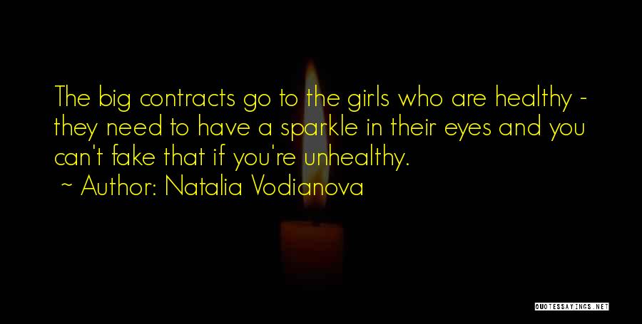 Natalia Vodianova Quotes: The Big Contracts Go To The Girls Who Are Healthy - They Need To Have A Sparkle In Their Eyes