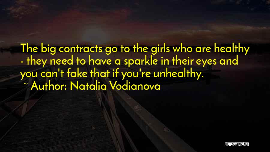 Natalia Vodianova Quotes: The Big Contracts Go To The Girls Who Are Healthy - They Need To Have A Sparkle In Their Eyes