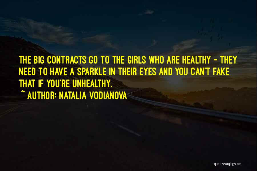 Natalia Vodianova Quotes: The Big Contracts Go To The Girls Who Are Healthy - They Need To Have A Sparkle In Their Eyes