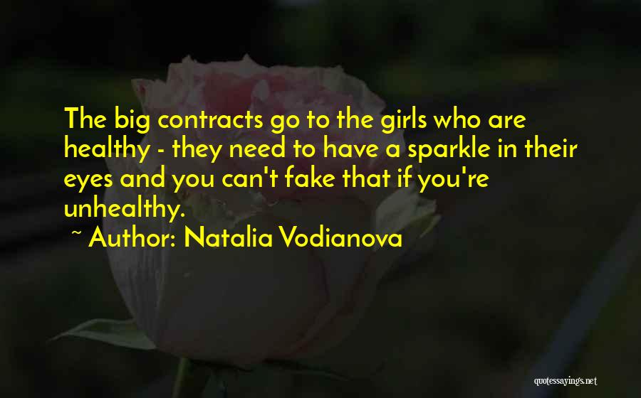 Natalia Vodianova Quotes: The Big Contracts Go To The Girls Who Are Healthy - They Need To Have A Sparkle In Their Eyes