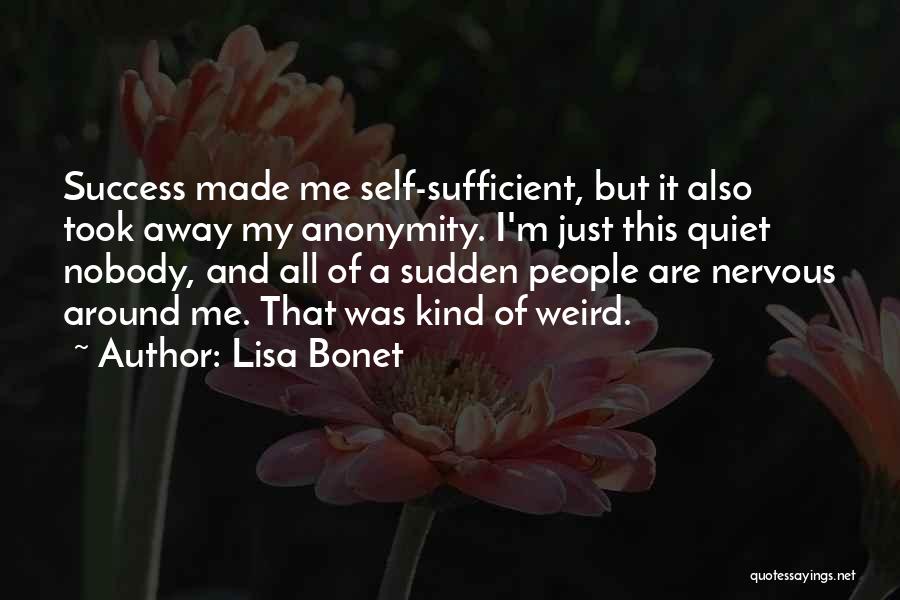 Lisa Bonet Quotes: Success Made Me Self-sufficient, But It Also Took Away My Anonymity. I'm Just This Quiet Nobody, And All Of A