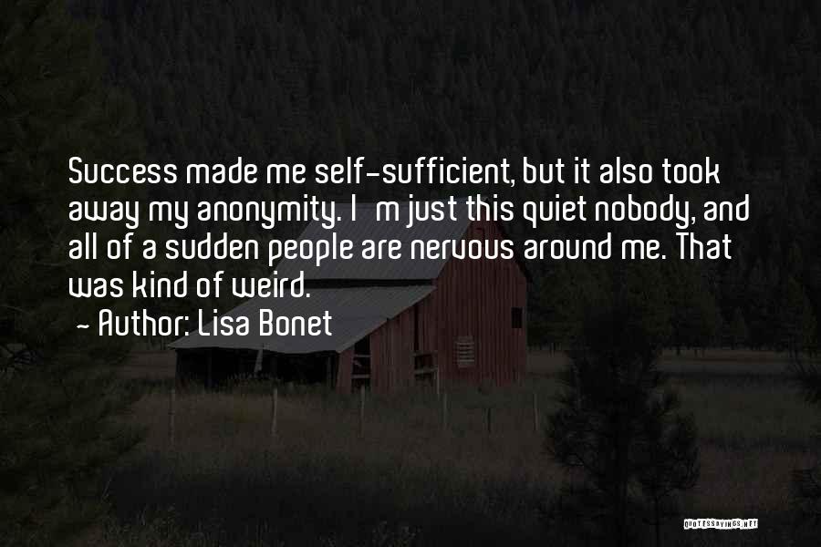 Lisa Bonet Quotes: Success Made Me Self-sufficient, But It Also Took Away My Anonymity. I'm Just This Quiet Nobody, And All Of A